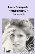 Confusione. Fino a quando libro