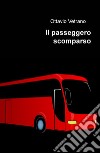 Il passeggero scomparso libro di Vetrano Ottavio