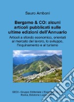 Bergamo & CO: alcuni articoli pubblicati sulle ultime edizioni dell'Annuario. Articoli a sfondo economico, orientati al mercato del lavoro, lo sviluppo, l'inquinamento e al turismo libro