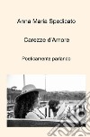 Carezze d'amore. Poeticamente parlando libro di Spedicato Anna Maria