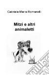 Mitzi e altri animaletti libro di Romanelli Gabriele Maria