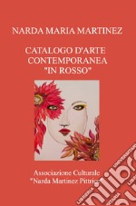 Catalogo d'arte contemporanea «In rosso». Associazione Culturale «Narda Martinez Pittrice» libro