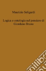 Logica e ontologia nel pensiero di Giordano Bruno libro