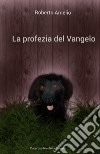 La profezia del Vangelo libro di Amelio Roberto