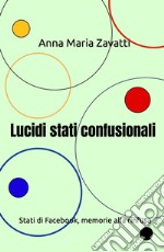 Lucidi stati confusionali. Stati di Facebook, memorie alla rinfusa