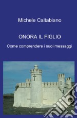 Onora il figlio. Come comprendere i suoi messaggi