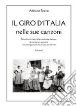 Il Giro d'Italia nelle sue canzoni. Vol. 1: Raccolta di canti della tradizione italiana da cantare e suonare con arrangiamenti facili per pianoforte libro