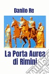 La Porta Aurea di Rimini libro