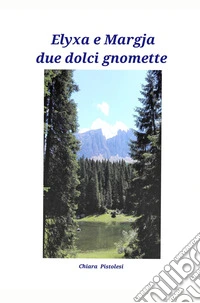Elyxa e Margja due dolci gnomette libro