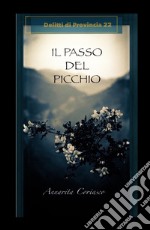 Il passo del picchio. Delitti di provincia. Vol. 22 libro