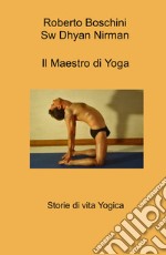 Il maestro di yoga. Storie di vita yogica libro