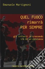 Quel fuoco rimarrà per sempre. Gli intrecci in crescendo tra U2 ed esistenza libro