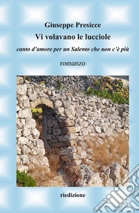 Vi volavano le lucciole. Canto d'amore per un Salento che non c'è più libro
