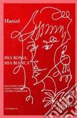 Mia rossa, Mia bianca. Rosa rubicundior, lilio candidior, omnibus formosior libro