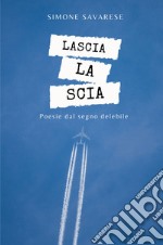 Lascia la scia. Poesie dal segno delebile