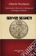 Servizi segreti. Dissertazione Historica e Apologia per l'Intelligence Italiana