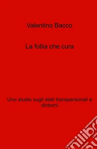 La follia che cura. Uno studio sugli stati transpersonali e dintorni libro