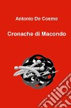 Cronache di Macondo libro di De Cosmo Antonio