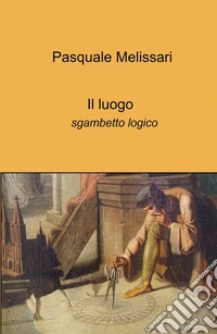 Il luogo. Sgambetto logico libro