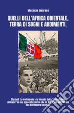 Quelli dell'Africa orientale, terra di sogni e ardimenti. Storia di Enrico Calenda e le vicende della «generazione africana» libro