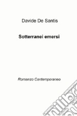 Sotterranei emersi. Romanzo contemporaneo libro