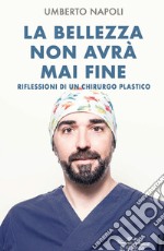 La bellezza non avrà mai fine. Riflessioni di un chirurgo plastico libro