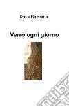 Verrò ogni giorno libro di Romanini Daria