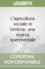 L'agricoltura sociale in Umbria: una ricerca sperimentale