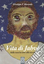 Vita di Jahvè dalla nascita sino alla morte libro