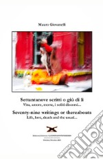 Settantanove scritti o giu di lì. Vita, amore, morte, i soliti discorsi...-Seventy-nine writings or thereabouts. Life, love, death and the usual... libro