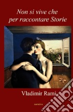 Non si vive che per raccontare storie. Una vita libro