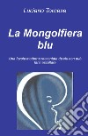 La mongolfiera blu. Una favola moderna raccontata da chi non può farsi ascoltare libro di Tornese Luciano