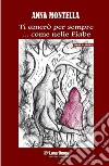 Ti amerò per sempre... come nelle fiabe libro di Montella Anna