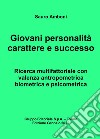 Giovani personalità carattere e successo. Ricerca multifattoriale con valenza antropometrica biometrica e psicometrica libro di Amboni Sauro