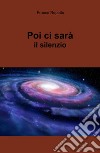 Poi ci sarà il silenzio libro di Repetto Franco