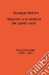 Neppure una carezza per questi cuori. Racconti poetici (1976-2021) libro di Belcore Giuseppe