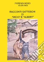 Racconti gatteschi di «Micio» e «Albert» libro