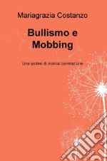 Bullismo e Mobbing. Una ipotesi di ricerca correlazione libro