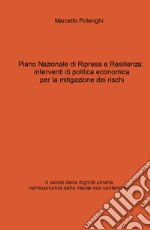 Piano Nazionale di Ripresa e Resilienza: interventi di politica economica per la mitigazione dei rischi. Il valore della dignità umana nell'economia delle risorse non contendibili