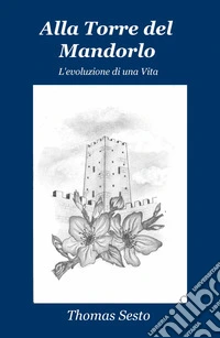Alla torre del mandorlo. L'evoluzione di una vita libro