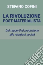 La rivoluzione post-materialista. Dai rapporti di produzione alle relazioni sociali