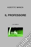 Il professore. Nuova ediz. libro di Manca Alberto