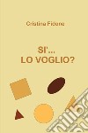 Sì... lo voglio? libro di Fidone Cristina