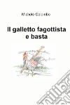 Il galletto fagottista e basta libro di Colombo Michele