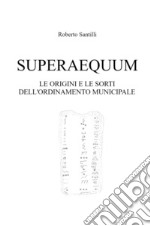 Superaequum. Le origini e le sorti dell'ordinamento municipale libro