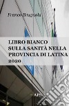 Libro bianco della sanita in provincia di Latina 2020 libro