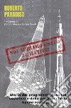 Noi abbiamo usato le matite! Storia del programma spaziale sovietico e delle persone che lo hanno realizzato. libro