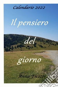 Il pensiero del giorno. Calendario 2022 libro
