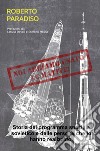 Noi abbiamo usato le matite! Storia del programma spaziale sovietico e delle persone che lo hanno realizzato. libro di Paradiso Roberto