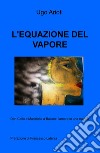 L'equazione del vapore. Don Callo e Maristella a Ballarò: l'amore in una nuvola libro di Arioti Ugo